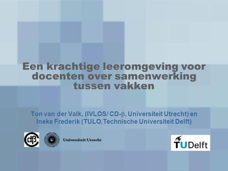 Ton van der Valk, (IVLOS/ CD-, Universiteit Utrecht) en
