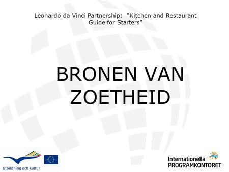 BRONEN VAN ZOETHEID Leonardo da Vinci Partnership: “Kitchen and Restaurant Guide for Starters”