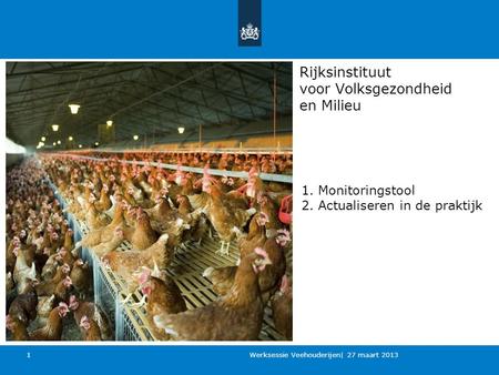 Rijksinstituut voor Volksgezondheid en Milieu Werksessie Veehouderijen| 27 maart 2013 1 1. Monitoringstool 2. Actualiseren in de praktijk.