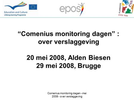 Comenius monitoring dagen - mei 2008 - over verslaggeving “Comenius monitoring dagen” : over verslaggeving 20 mei 2008, Alden Biesen 29 mei 2008, Brugge.