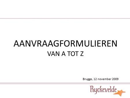 AANVRAAGFORMULIEREN VAN A TOT Z Brugge, 12 november 2009.