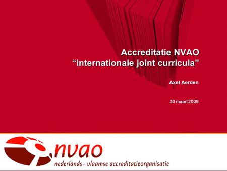 Accreditatie NVAO “internationale joint curricula” Axel Aerden 30 maart 2009.