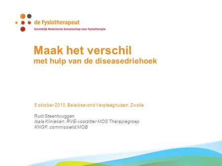Maak het verschil met hulp van de diseasedriehoek 5 oktober 2010, Beleidsavond Verpleeghuizen, Zwolle Rudi Steenbruggen Isala Klinieken, RVE-voorzitter.
