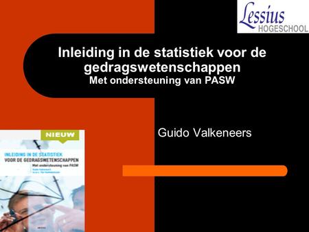 Inleiding in de statistiek voor de gedragswetenschappen Met ondersteuning van PASW Guido Valkeneers.