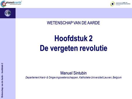 WETENSCHAP VAN DE AARDE Hoofdstuk 2 De vergeten revolutie Manuel Sintubin Departement Aard- & Omgevingswetenschappen, Katholieke Universiteit Leuven,