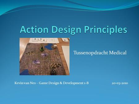 Tussenopdracht Medical Kevin van Nes – Game Design & Development 1-B20-03-2010.