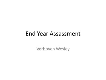 End Year Assassment Verboven Wesley. End year assessment Persoonlijke vooruitgang +werk Veranderd na MYA Hoe sta ik ervoor Wat ga ik eraan doen Welke.