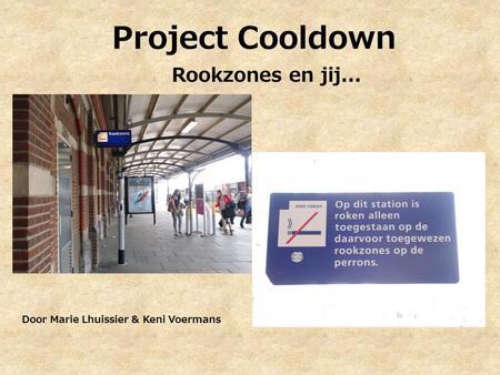 Project Cooldown Rookzones en jij... Door Marie Lhuissier & Keni Voermans.