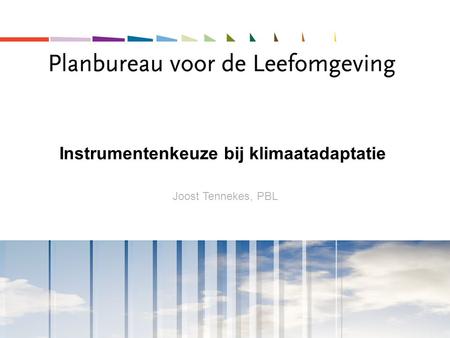 Instrumentenkeuze bij klimaatadaptatie i Joost Tennekes, PBL.