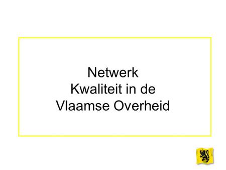 Netwerk Kwaliteit in de Vlaamse Overheid. Beleidsinitiatieven Nota Vlaamse Regering van 1 juli Integriteitsbeleid.