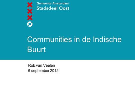 Communities in de Indische Buurt Rob van Veelen 6 september 2012.