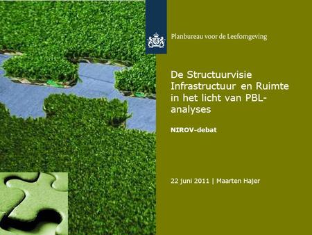 22 juni 2011 | Maarten Hajer 1 De Structuurvisie Infrastructuur en Ruimte in het licht van PBL- analyses NIROV-debat.