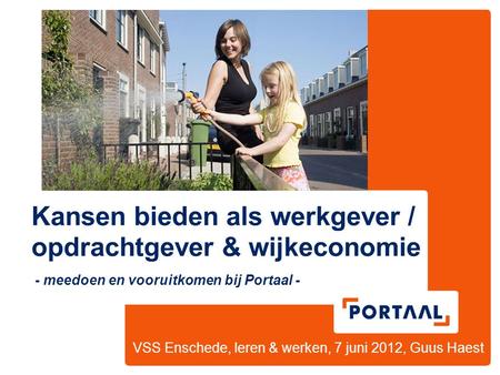 Kansen bieden als werkgever / opdrachtgever & wijkeconomie - meedoen en vooruitkomen bij Portaal - VSS Enschede, leren & werken, 7 juni 2012, Guus Haest.