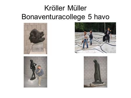 Kröller Müller Bonaventuracollege 5 havo