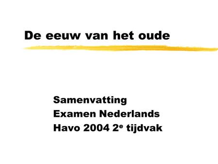De eeuw van het oude Samenvatting Examen Nederlands Havo 2004 2 e tijdvak.