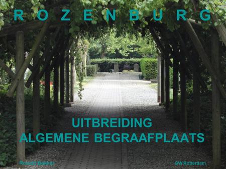 UITBREIDING ALGEMENE BEGRAAFPLAATS Ronald Bakker GW Rotterdam R O Z E N B U R G.