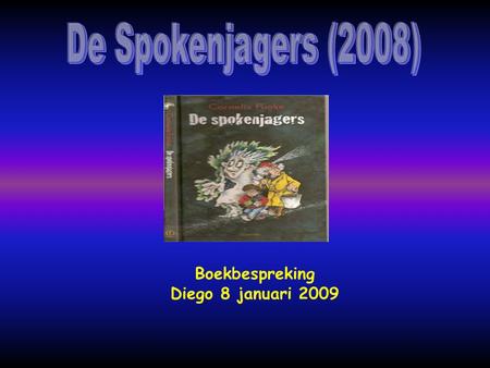 De Spokenjagers (2008) Boekbespreking Diego 8 januari 2009.