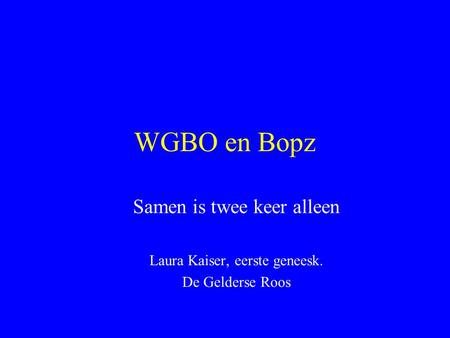 WGBO en Bopz Samen is twee keer alleen Laura Kaiser, eerste geneesk.