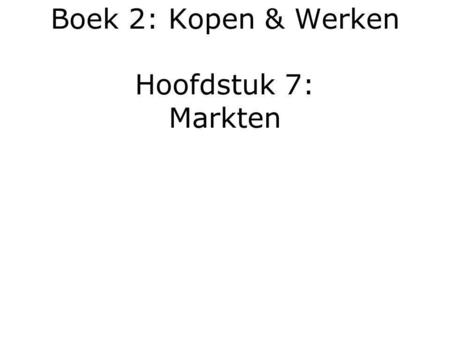 Boek 2: Kopen & Werken Hoofdstuk 7: Markten