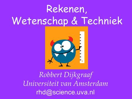 Robbert Dijkgraaf Universiteit van Amsterdam