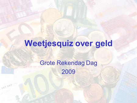 Weetjesquiz over geld Grote Rekendag Dag 2009. In welk jaar is de euro ingevoerd? Vraag 1.