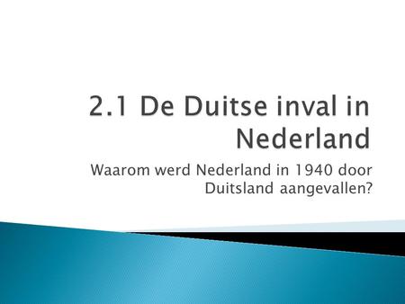 2.1 De Duitse inval in Nederland