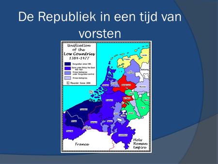 De Republiek in een tijd van vorsten. Tijdafbakening Beginpunt 1477 Begin Habsburgse overheersing van de Nederlanden Eindpunt 1702 Begin 2 de Stadhouderloze.