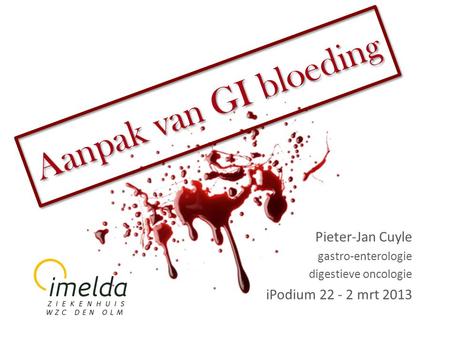 Aanpak van GI bloeding Pieter-Jan Cuyle iPodium mrt 2013