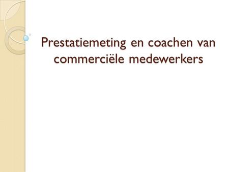 Prestatiemeting en coachen van commerciële medewerkers.