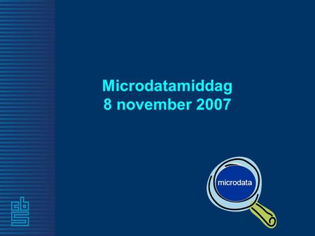 Microdatamiddag 8 november 2007 microdata. 2 Tweede bijeenkomst evaluatie 1e bijeenkomst wens tot vervolg plenair én parallel sociale data én economische.