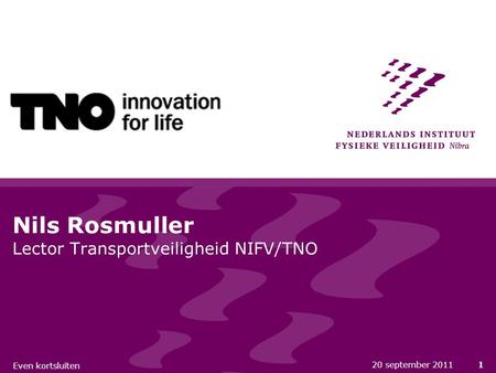 20 september 20111 Nils Rosmuller Lector Transportveiligheid NIFV/TNO Even kortsluiten.