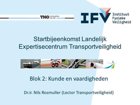 Blok 2: Kunde en vaardigheden Dr.ir. Nils Rosmuller (Lector Transportveiligheid) Startbijeenkomst Landelijk Expertisecentrum Transportveiligheid.