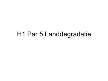 H1 Par 5 Landdegradatie.