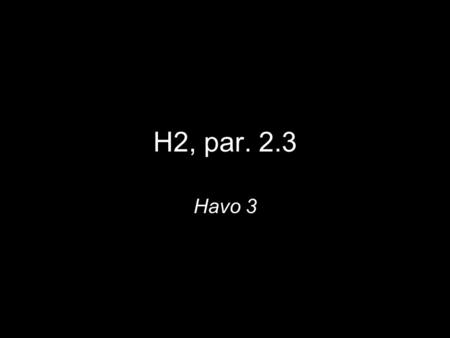H2, par. 2.3 Havo 3.