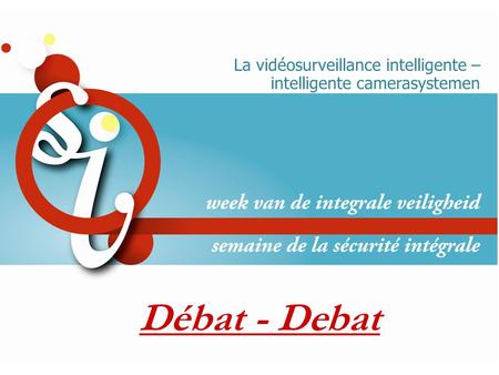 Débat - Debat La vidéosurveillance intelligente – intelligente camerasystemen.