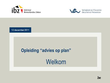 12 december 2011 Opleiding “advies op plan” Welkom.