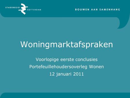 Woningmarktafspraken Voorlopige eerste conclusies Portefeuillehoudersoverleg Wonen 12 januari 2011.