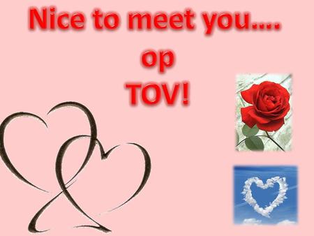Nice to meet you…. op TOV!.