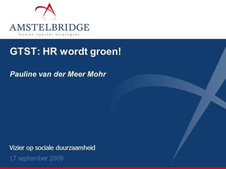 Vizier op sociale duurzaamheid 17 september 2009 GTST: HR wordt groen! Pauline van der Meer Mohr.