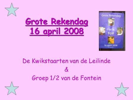 Grote Rekendag 16 april 2008 De Kwikstaarten van de Leilinde & Groep 1/2 van de Fontein.