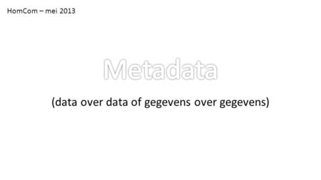 HomCom – mei 2013 (data over data of gegevens over gegevens)