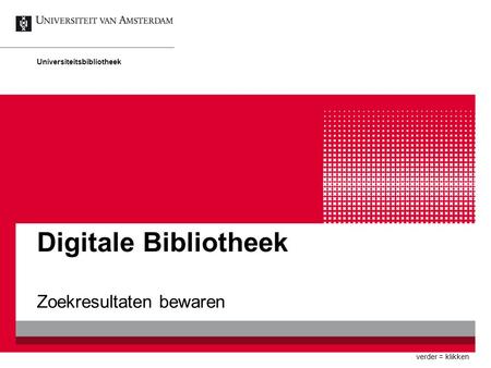 Digitale Bibliotheek Zoekresultaten bewaren Universiteitsbibliotheek verder = klikken.