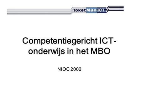 Competentiegericht ICT- onderwijs in het MBO NIOC 2002.