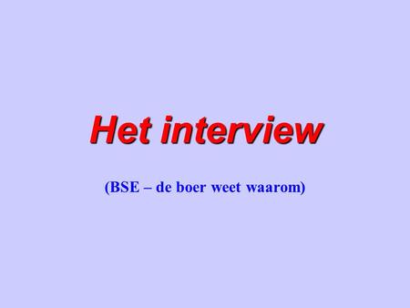 Het interview (BSE – de boer weet waarom). Journaliste: „Wat vindt u van het thema BSE?“