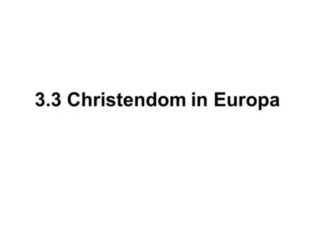 3.3 Christendom in Europa.