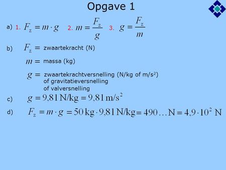 Opgave 1 a) b) zwaartekracht (N) massa (kg)
