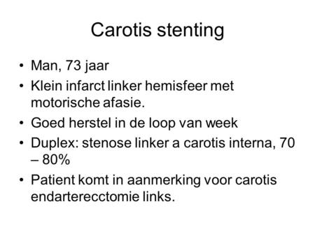 Carotis stenting Man, 73 jaar