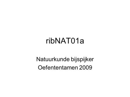 RibNAT01a Natuurkunde bijspijker Oefententamen 2009.