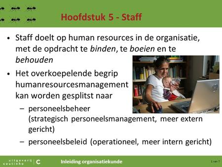 Hoofdstuk 5 - Staff Staff doelt op human resources in de organisatie, met de opdracht te binden, te boeien en te behouden Het overkoepelende begrip humanresourcesmanagement.