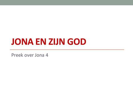 Jona en zijn God Preek over Jona 4.